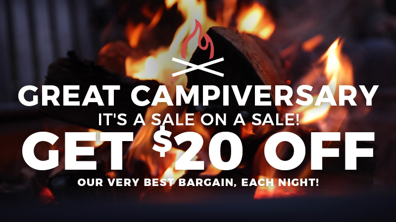 Great Campiversary sale, $20 off each night.